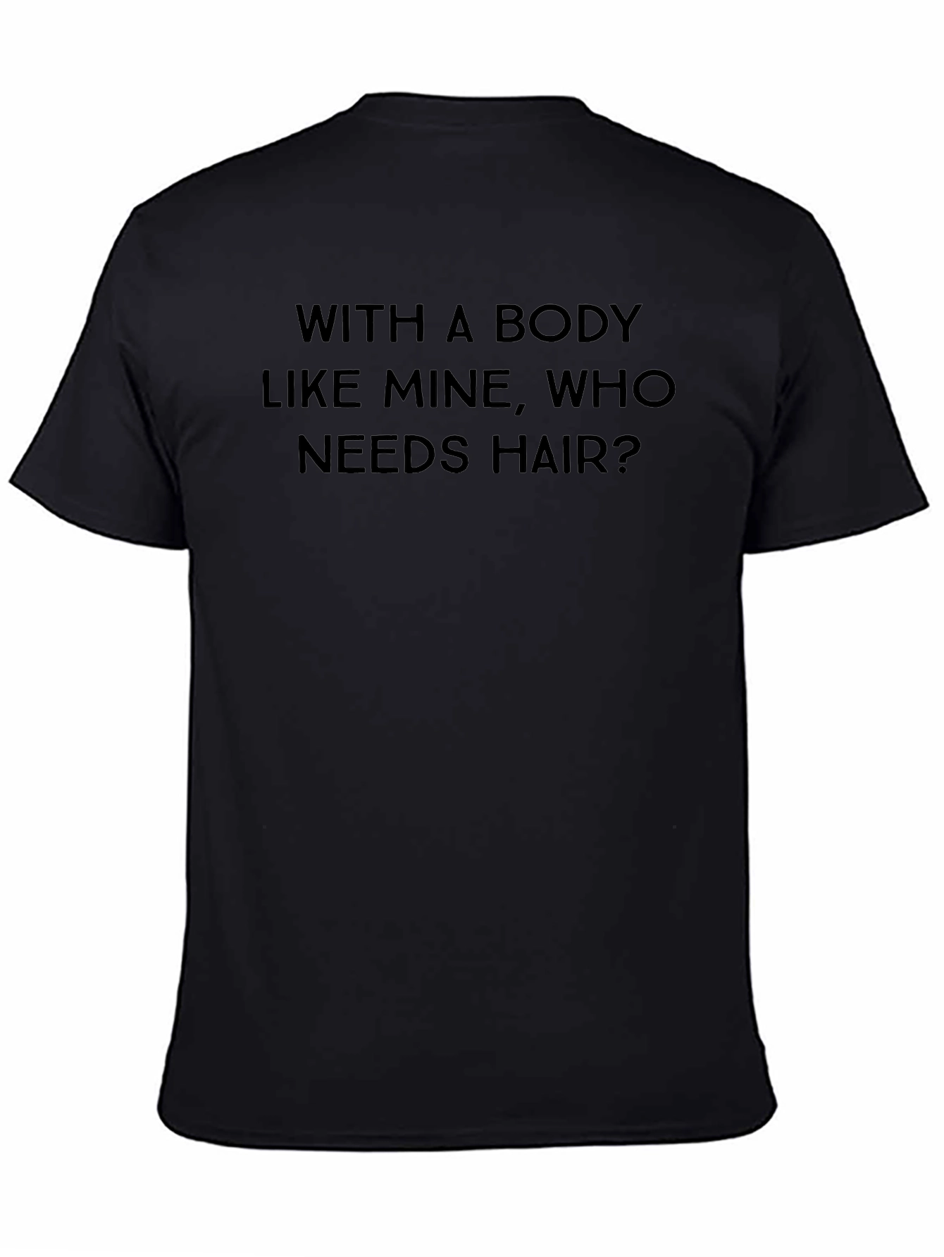 Funny Baldness T-Shirt: With A Body Like Mine