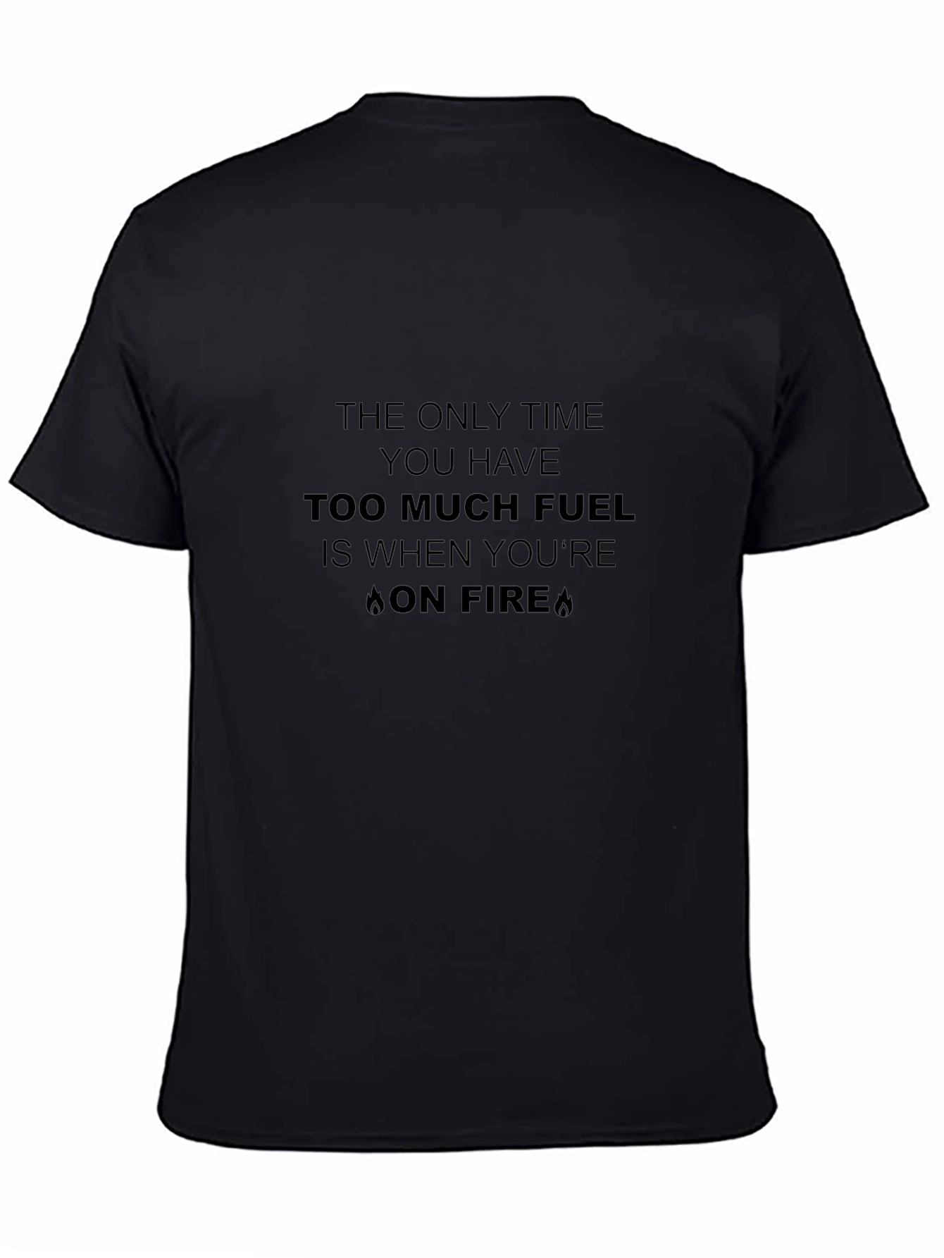 Funny Too Much Fuel On Fire Graphic Tee