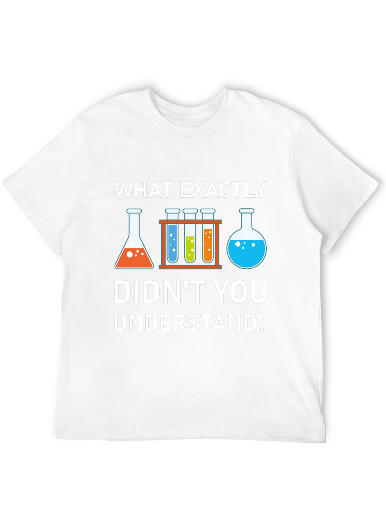 Science Humor T-Shirt: What Didnt You Understand?