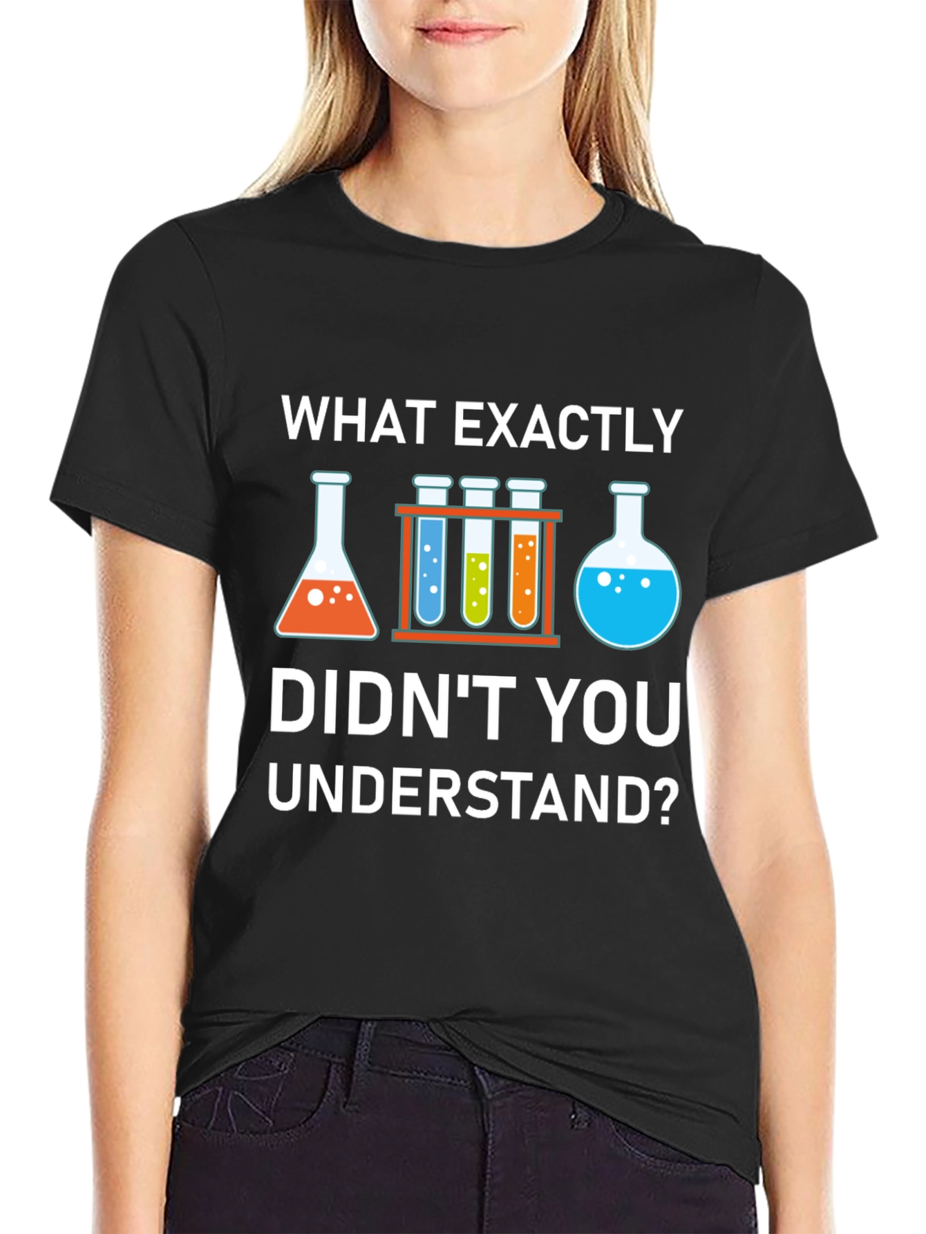 Science Humor T-Shirt: What Didnt You Understand?