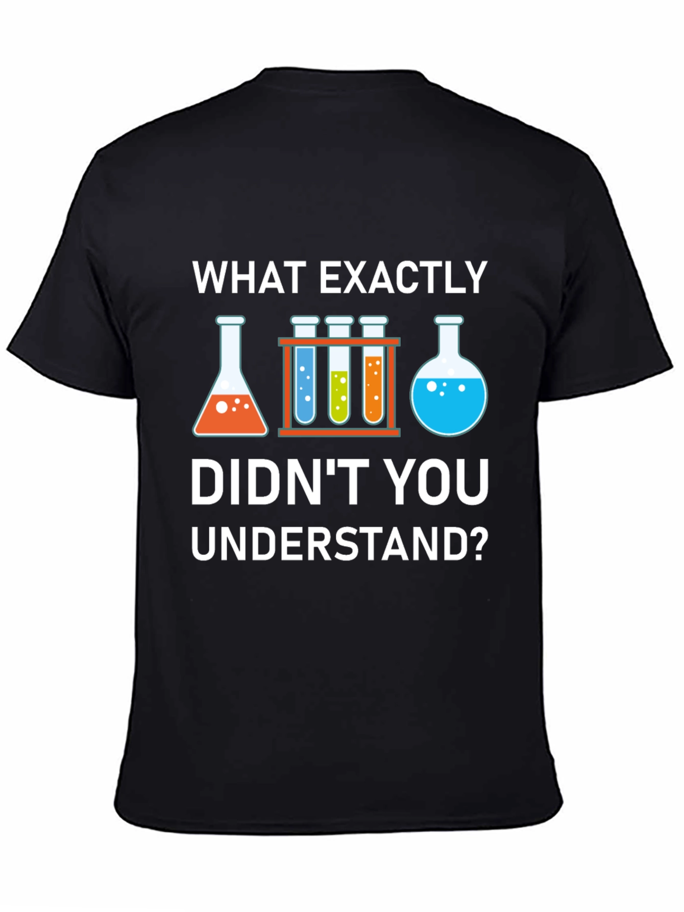 Science Humor T-Shirt: What Didnt You Understand?