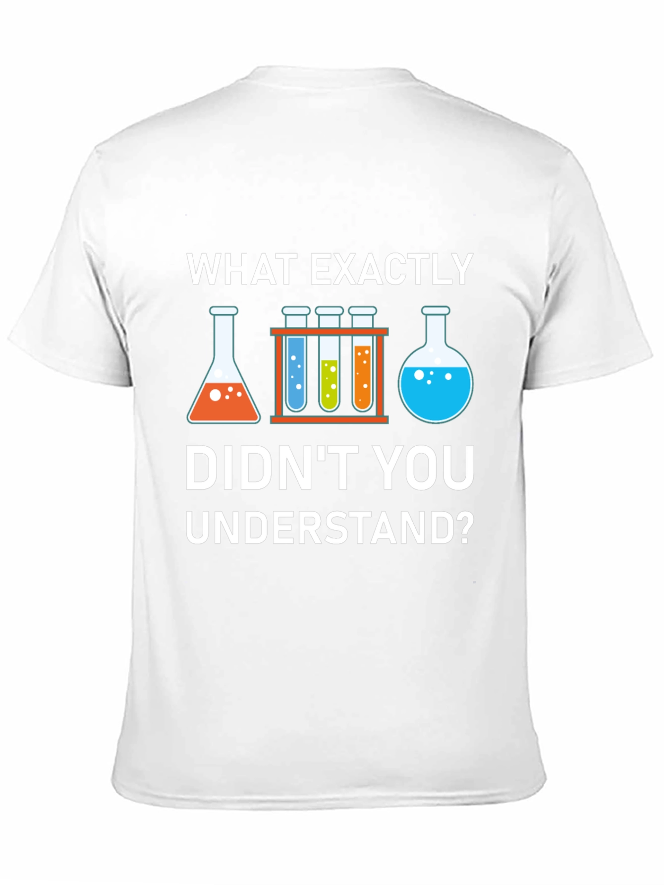Science Humor T-Shirt: What Didnt You Understand?
