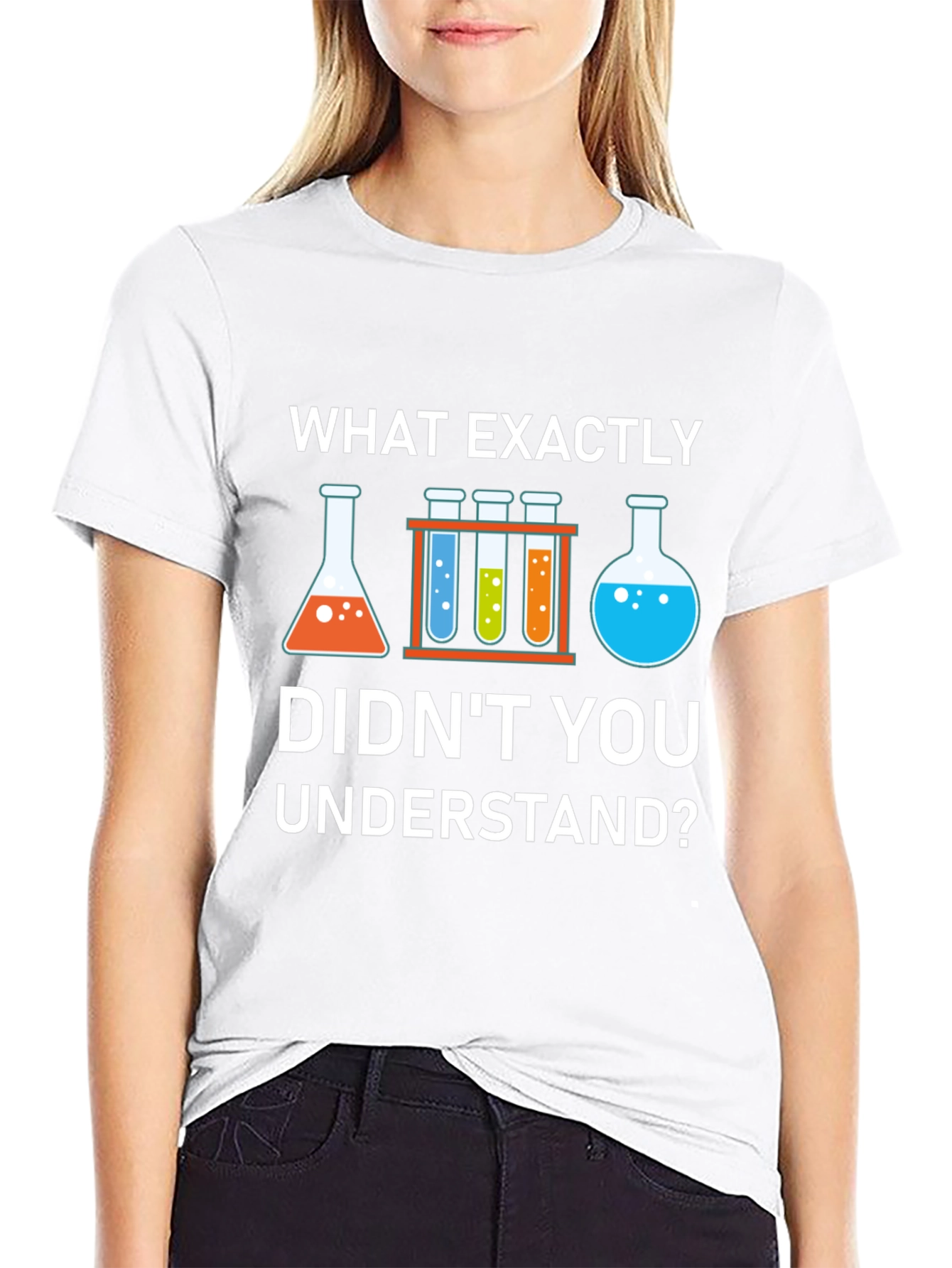Science Humor T-Shirt: What Didnt You Understand?