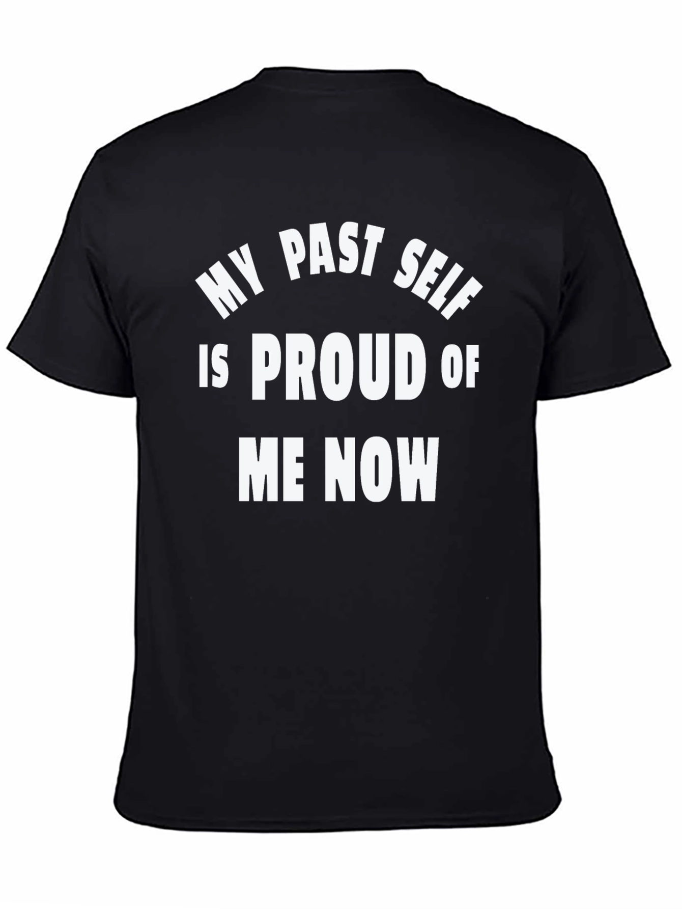 My Past Self Proud Tee - Bold Statement Shirt