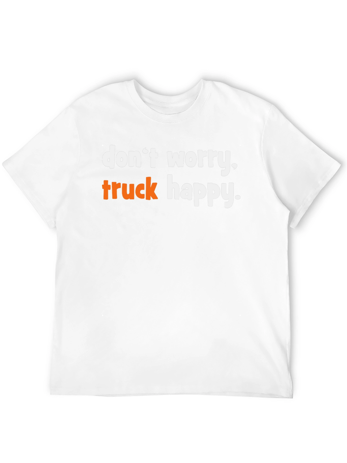 Dont Worry Truck Happy Graphic Tee