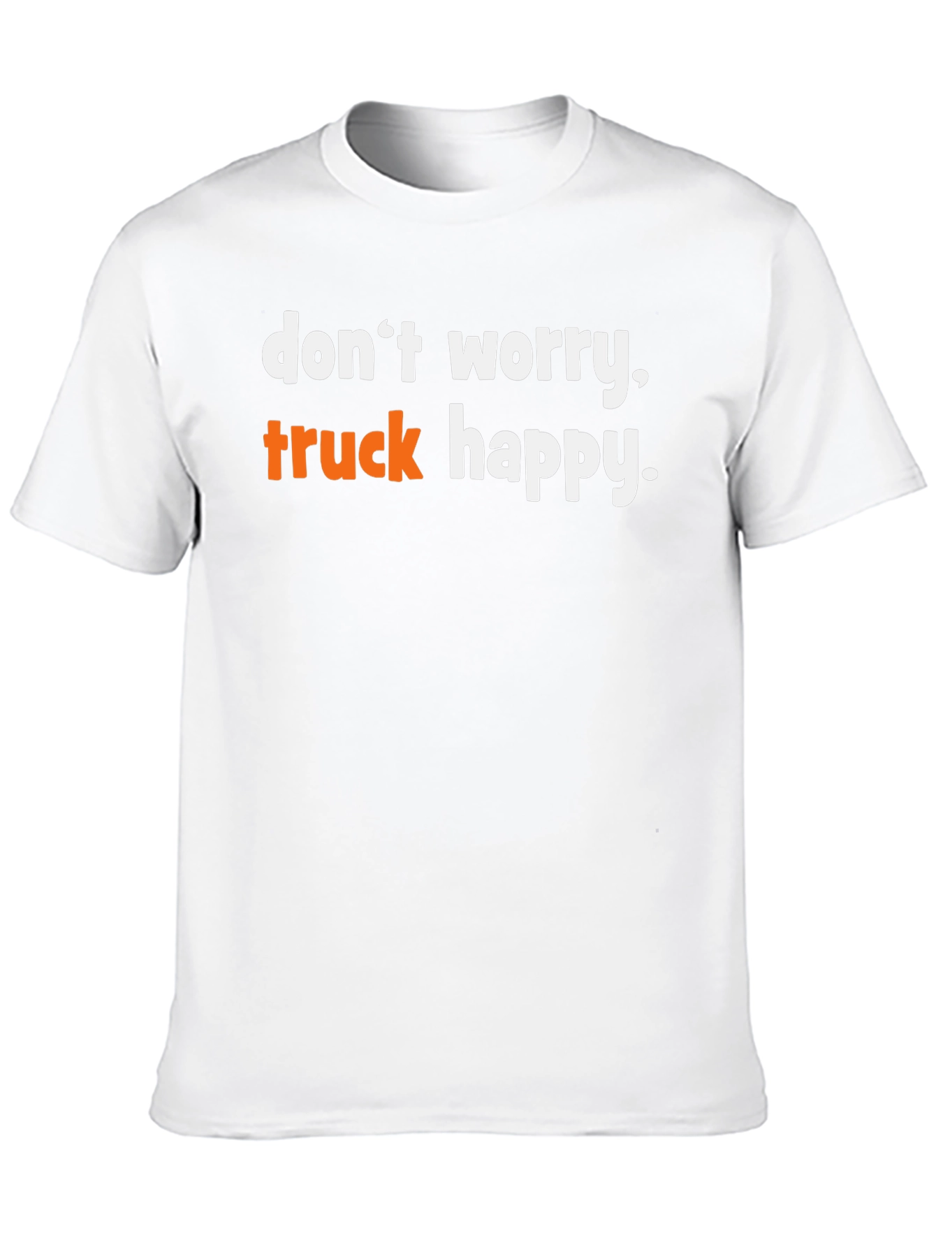 Dont Worry Truck Happy Graphic Tee