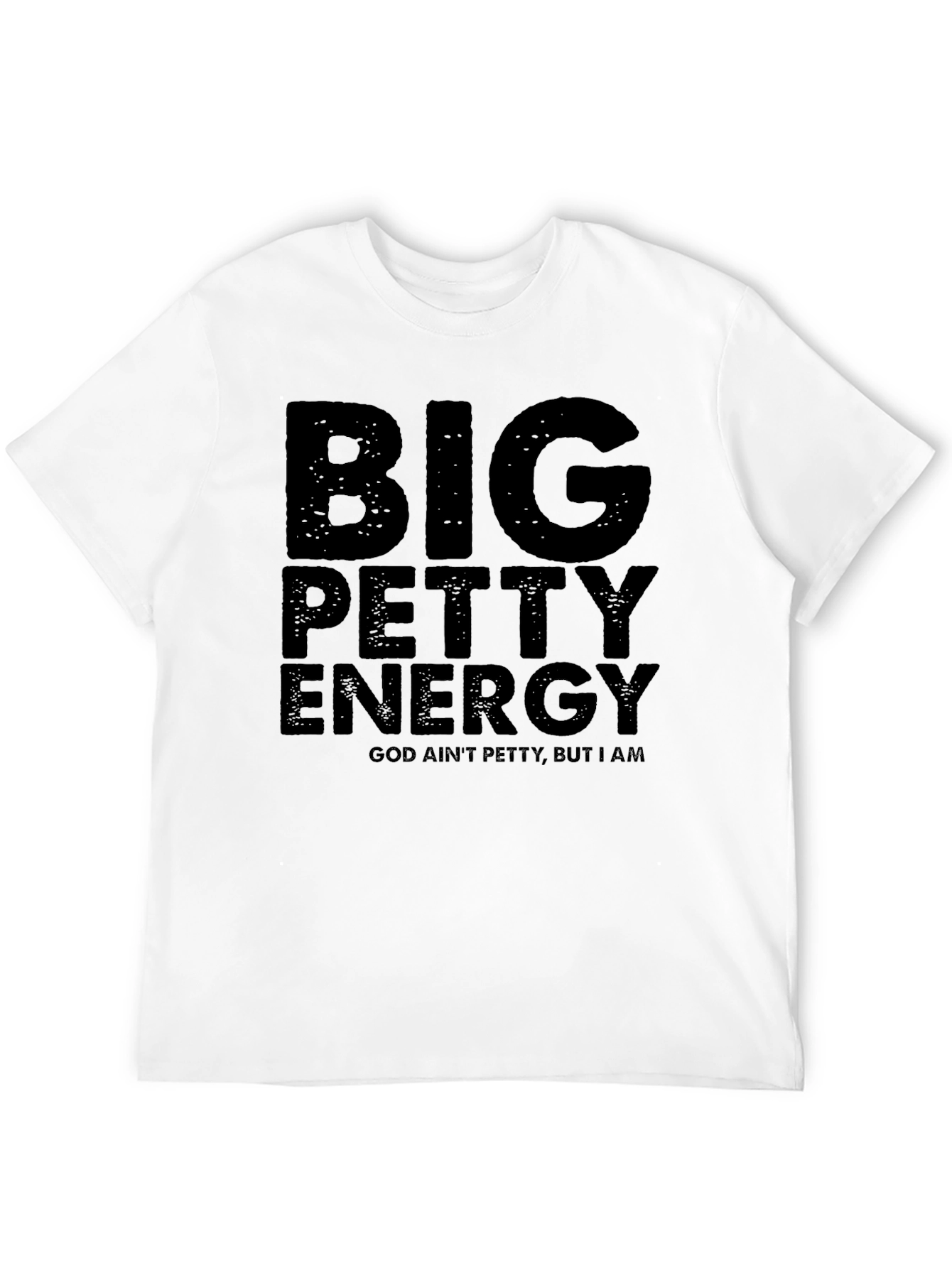 Big Petty Energy T-Shirt - God Aint Petty