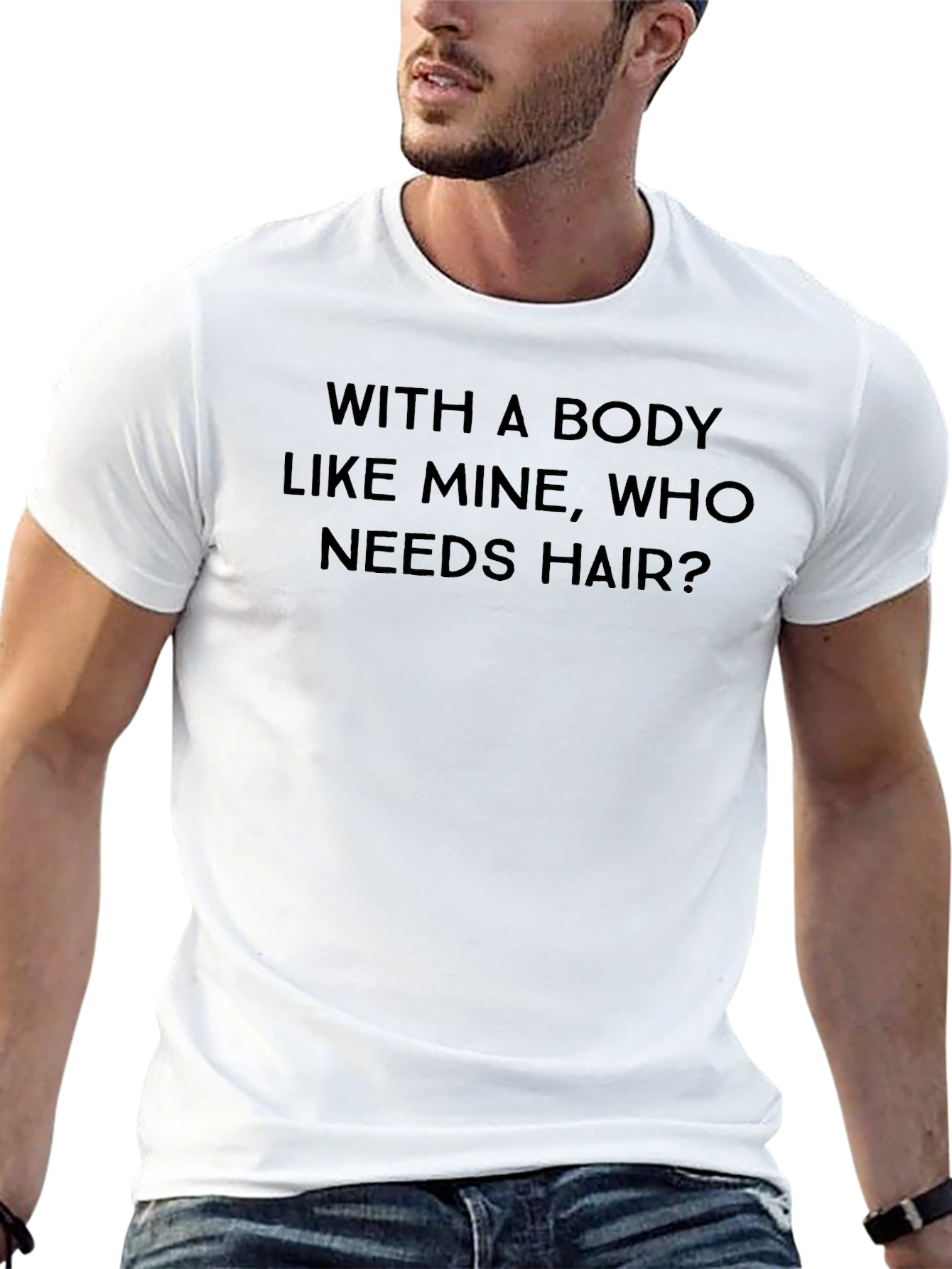 Funny Baldness T-Shirt: With A Body Like Mine