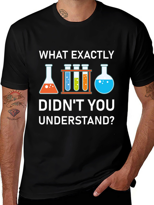 Science Humor T-Shirt: What Didnt You Understand?