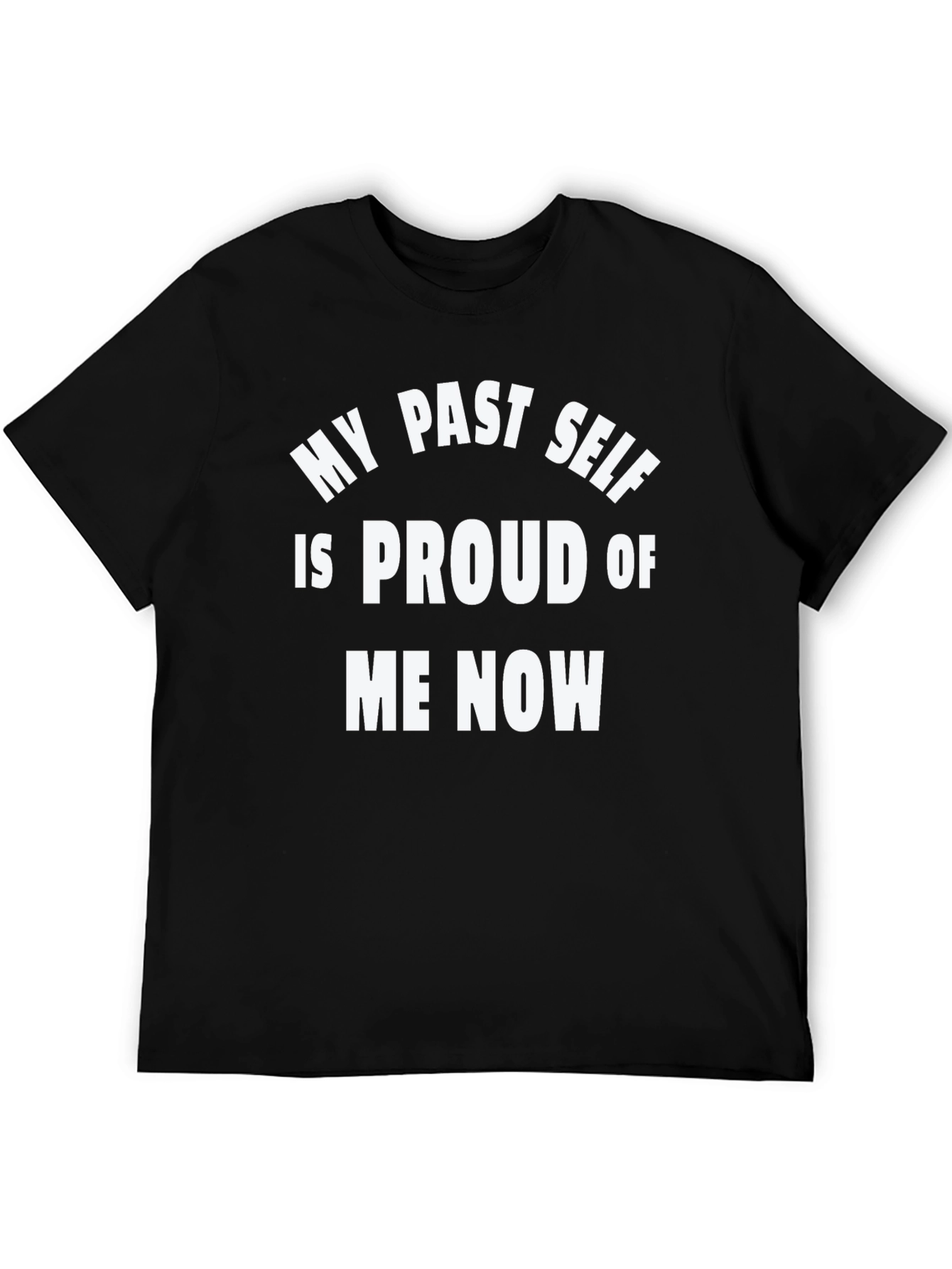 My Past Self Proud Tee - Bold Statement Shirt
