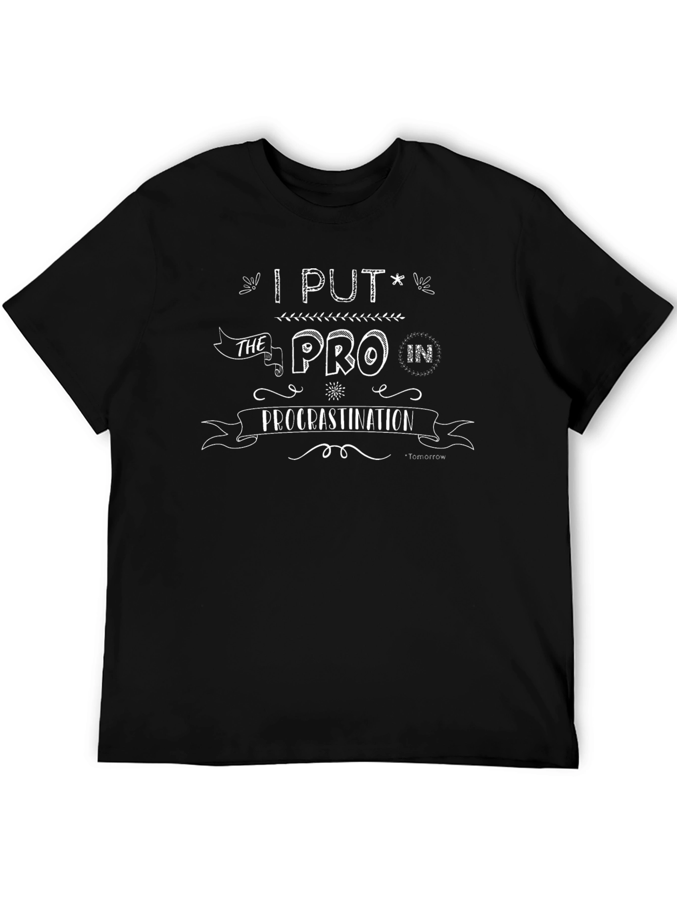 Procrastination T-Shirt - I Put the PRO in!