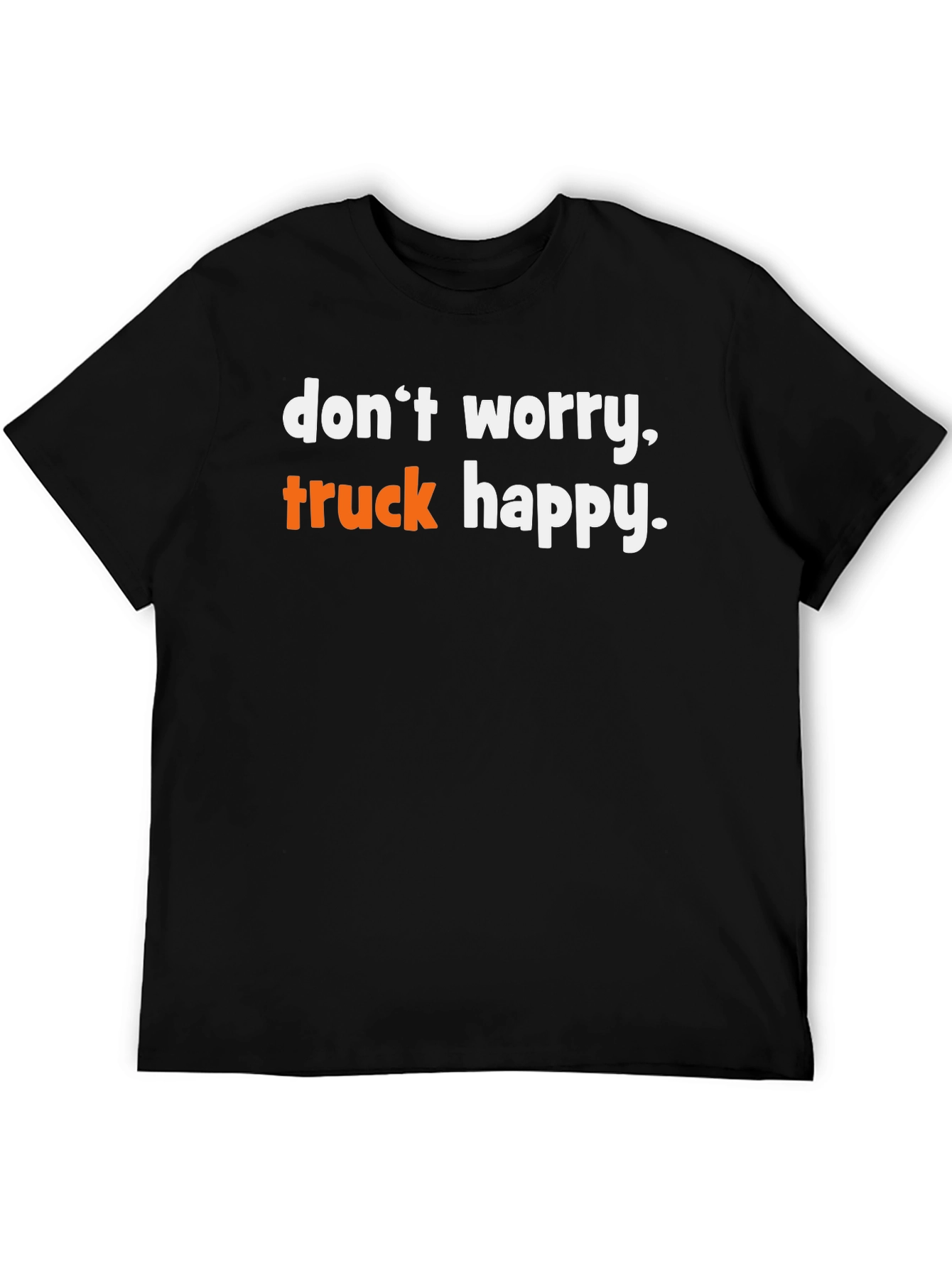 Dont Worry Truck Happy Graphic Tee