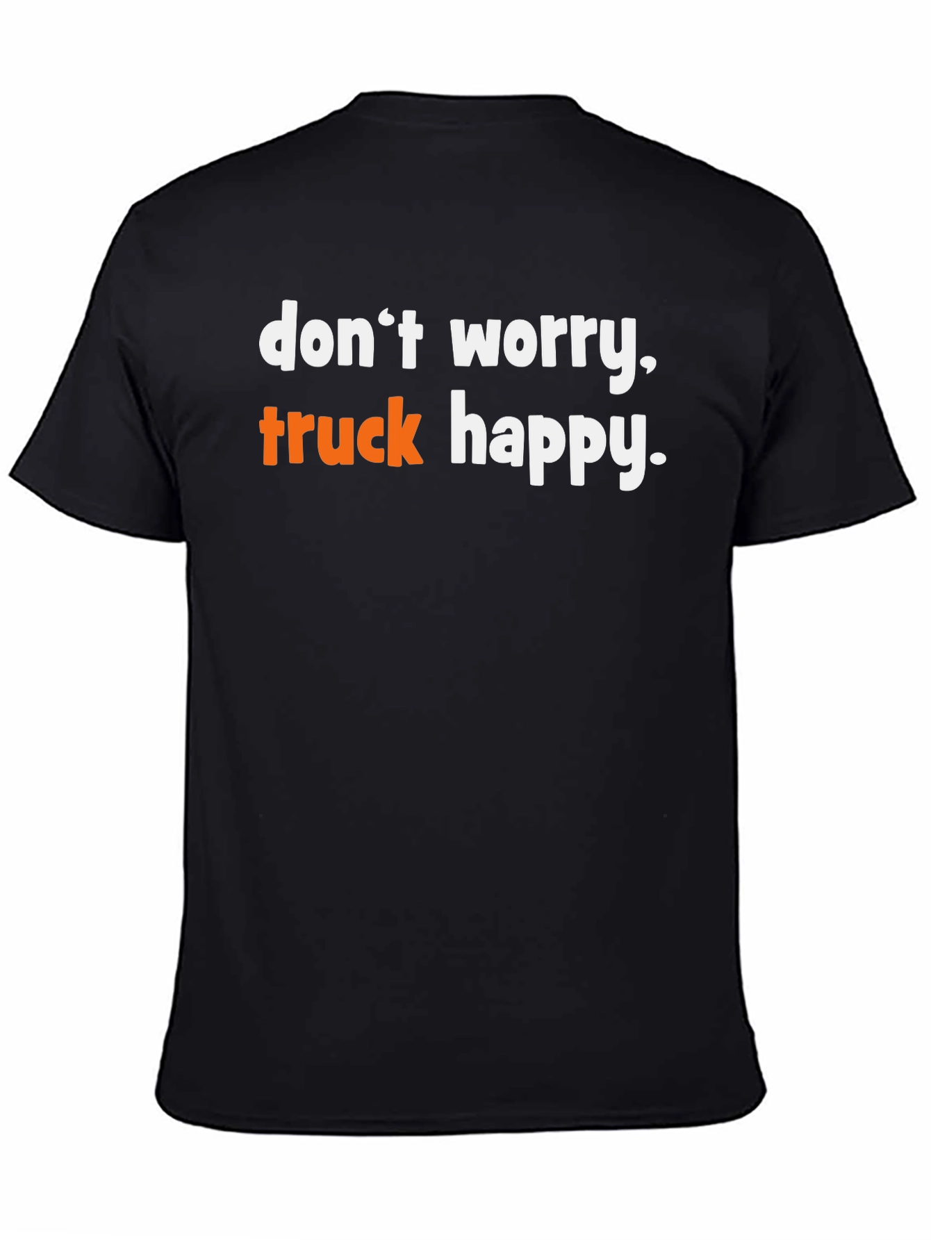 Dont Worry Truck Happy Graphic Tee