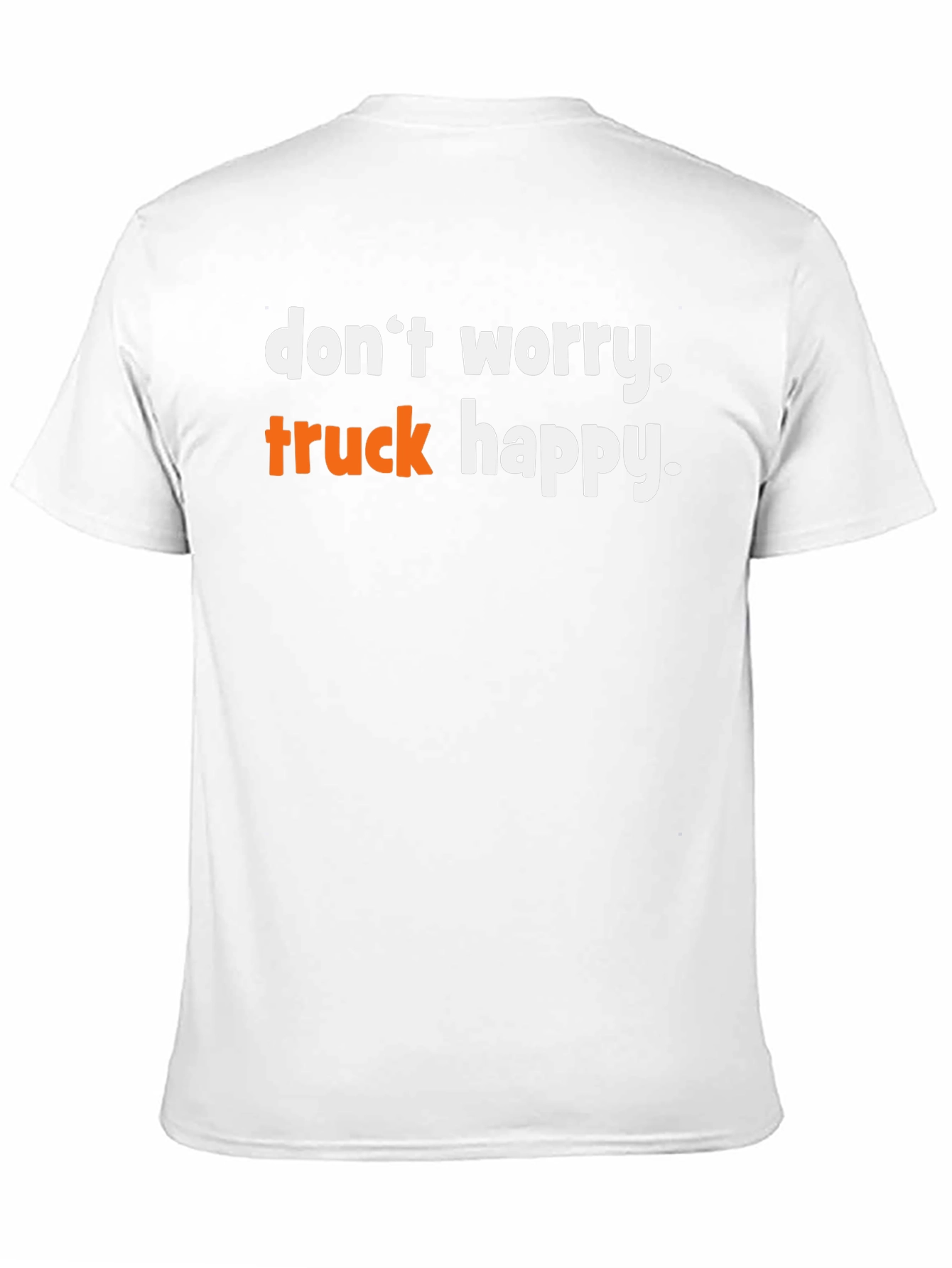 Dont Worry Truck Happy Graphic Tee