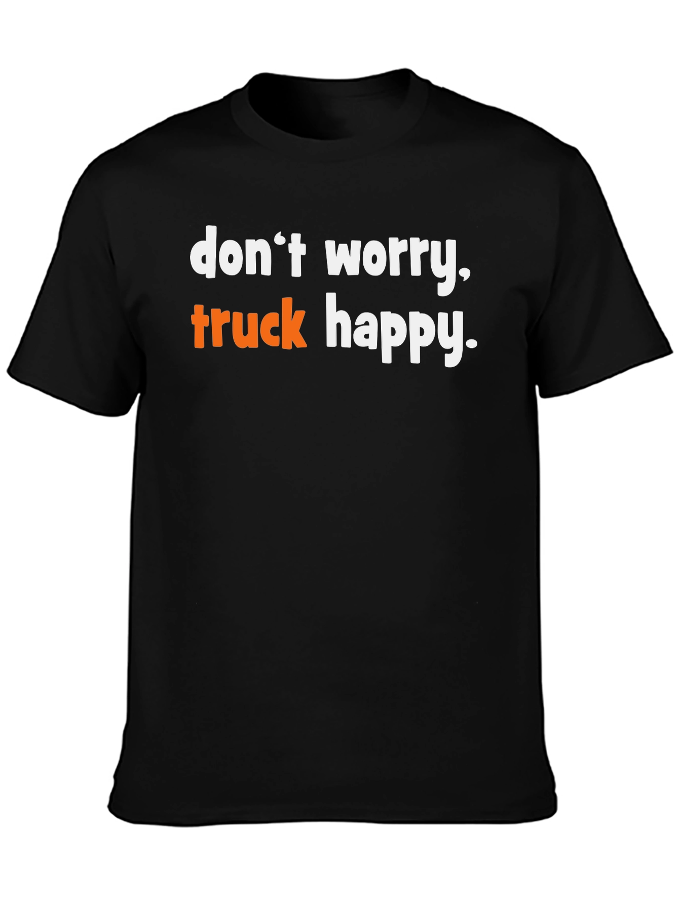 Dont Worry Truck Happy Graphic Tee