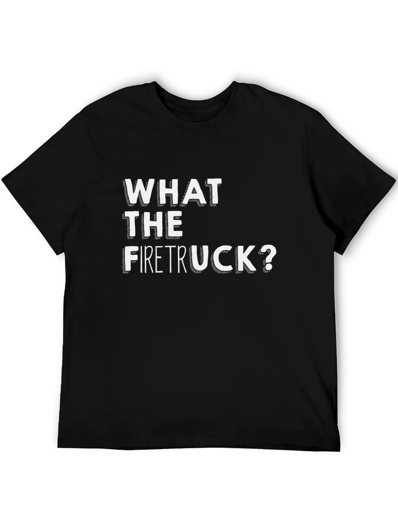 What The Firetruck? Graphic Tee - Funny Novelty Shirt