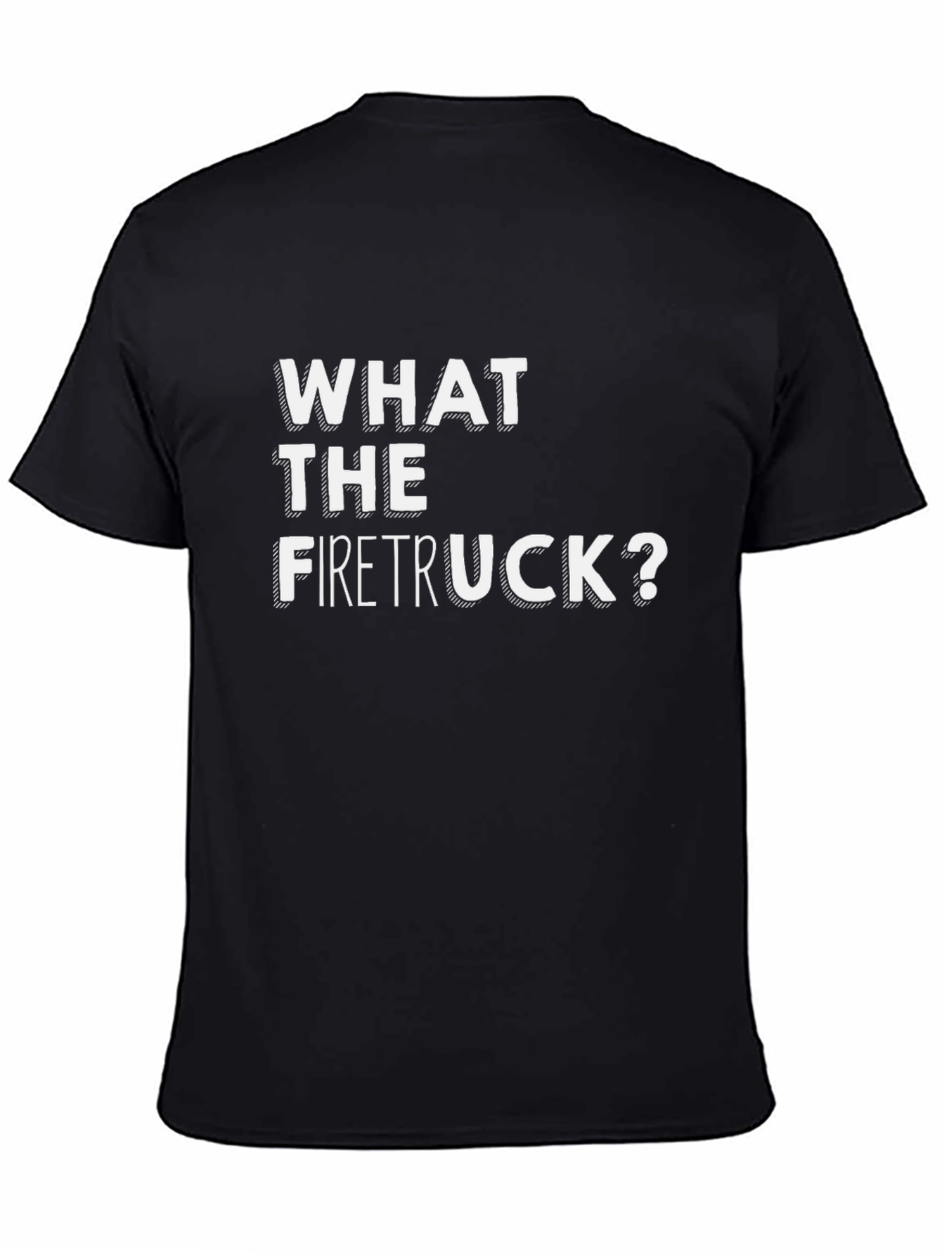 What The Firetruck? Graphic Tee - Funny Novelty Shirt