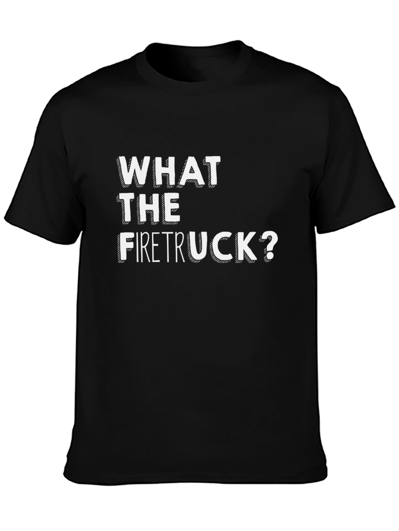 What The Firetruck? Graphic Tee - Funny Novelty Shirt