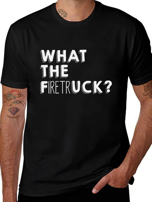 What The Firetruck? Graphic Tee - Funny Novelty Shirt