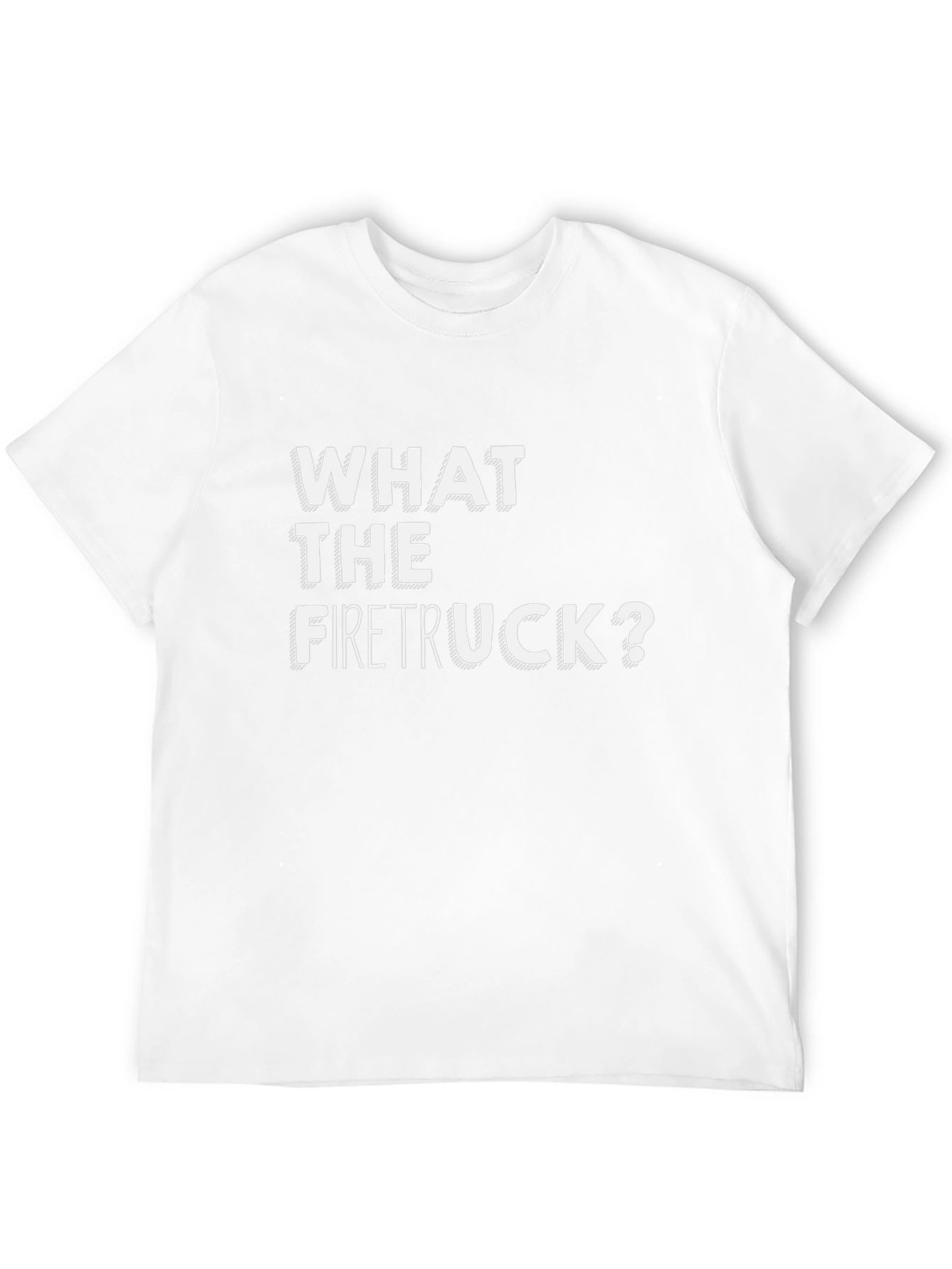What The Firetruck? Graphic Tee - Funny Novelty Shirt