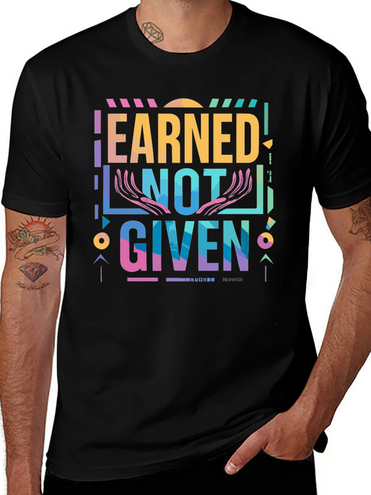 Earned Not Given Graphic T-Shirt